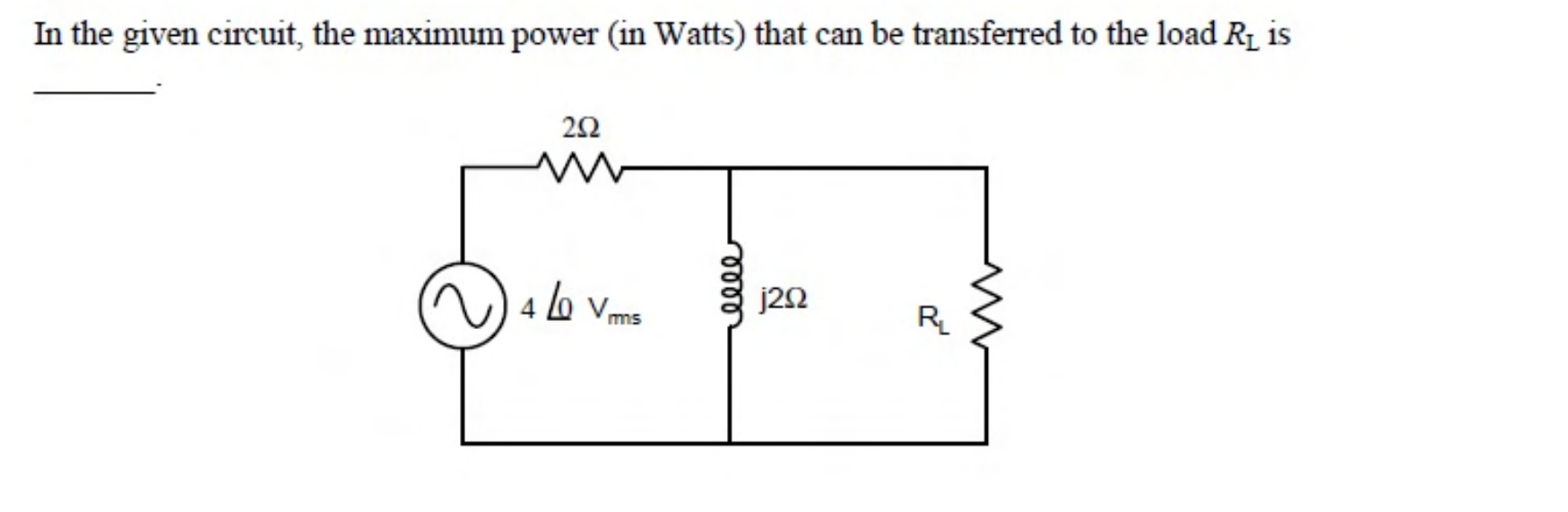 A source $4\angle 0°$ V (rms) in series with a $2\ \Omega$ resistor feeds a $j2\ \Omega$ inductor in parallel with the load resistor $R_L$.