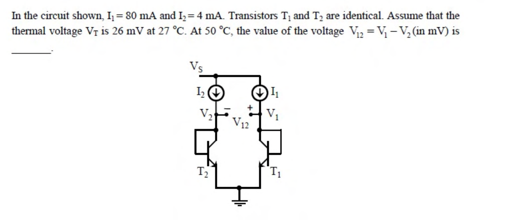 Two diode-connected transistors $T_1$ and $T_2$ with their emitters grounded, biased by current sources $I_1$ and $I_2$. $V_{12} = V_1 - V_2$ is the difference of their base-emitter voltages.