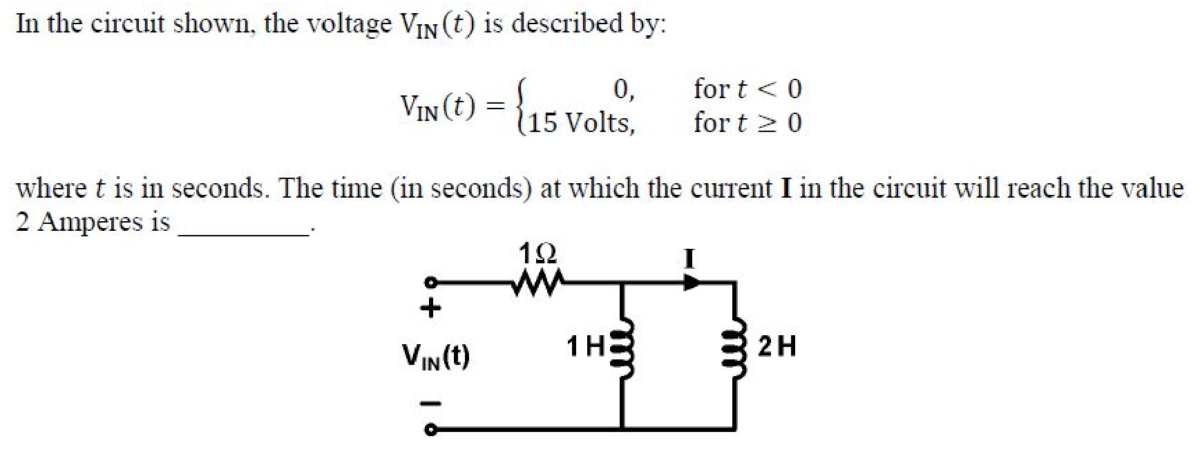 A voltage source $V_{IN}(t)$ in series with a $1\ \Omega$ resistor feeds two inductors in parallel, a $1$ H and a $2$ H inductor. The current $I$ is marked on the wire leading to the $2$ H inductor.