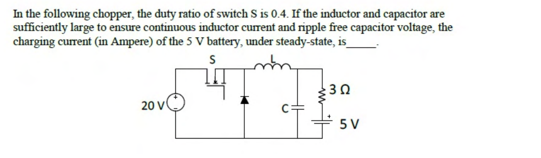 A 20 V source feeds a buck chopper made of switch S, a freewheeling diode, an inductor L and a capacitor C. The load is a $3\ \Omega$ resistor in series with a 5 V battery.