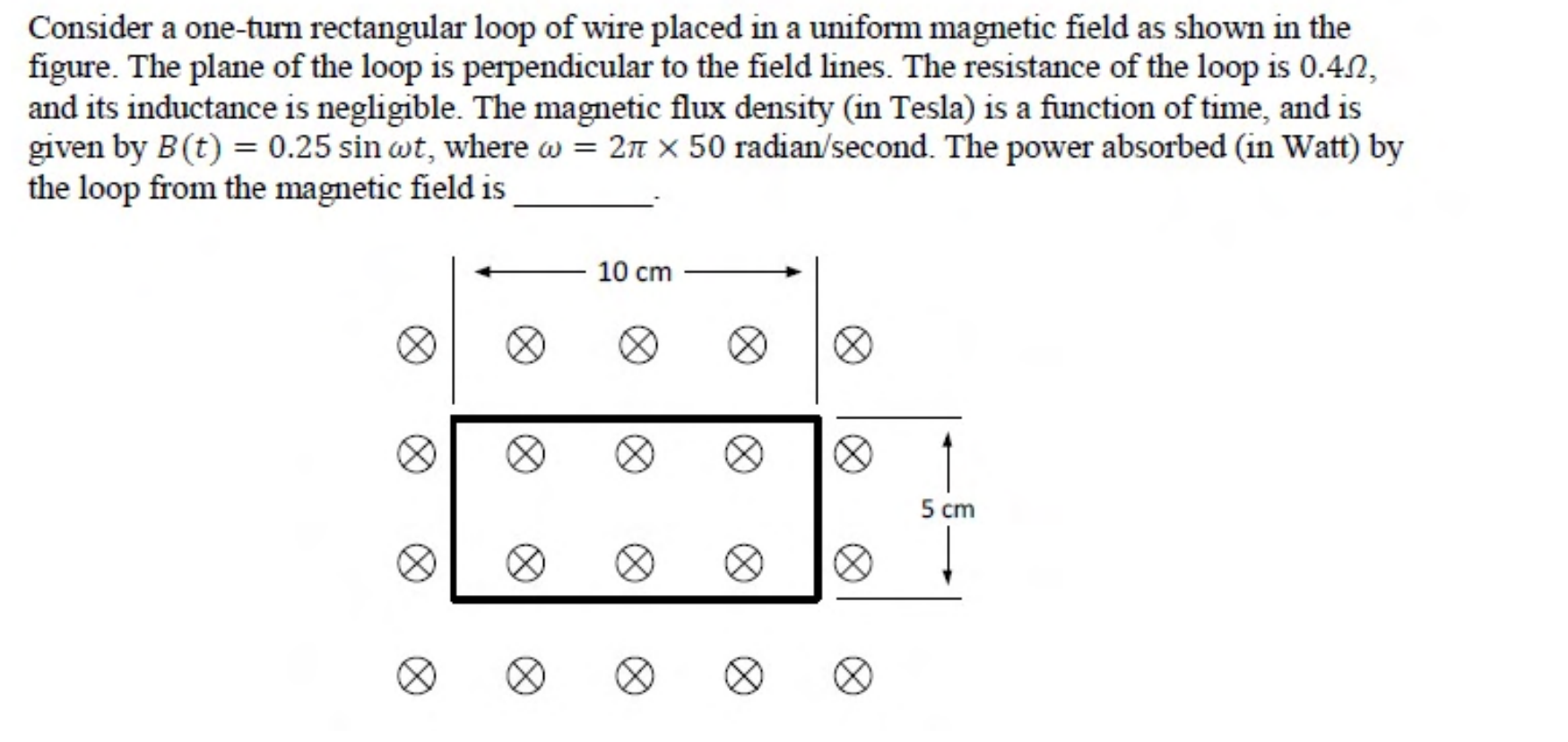 A rectangular loop of width 10 cm and height 5 cm in a uniform magnetic field pointing into the page.