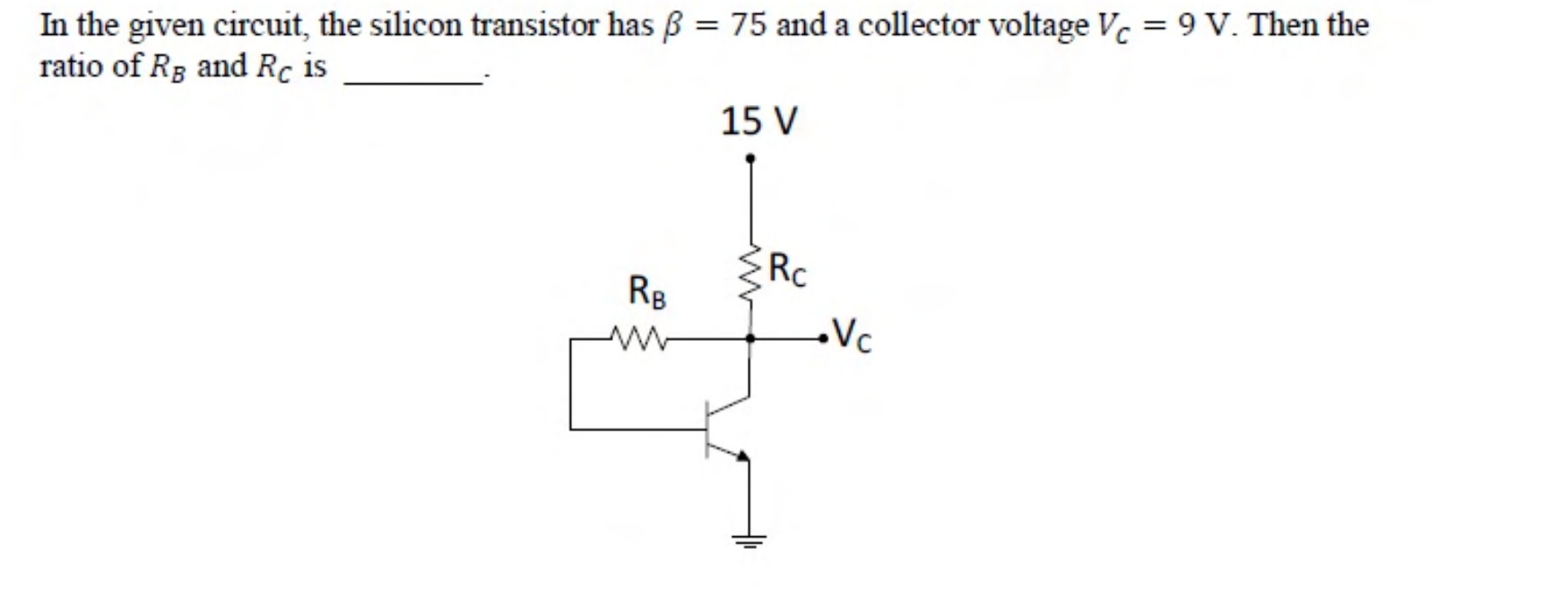 A 15 V supply feeds a collector resistor $R_C$. The base resistor $R_B$ is connected from the collector to the base of an NPN transistor with its emitter at ground.