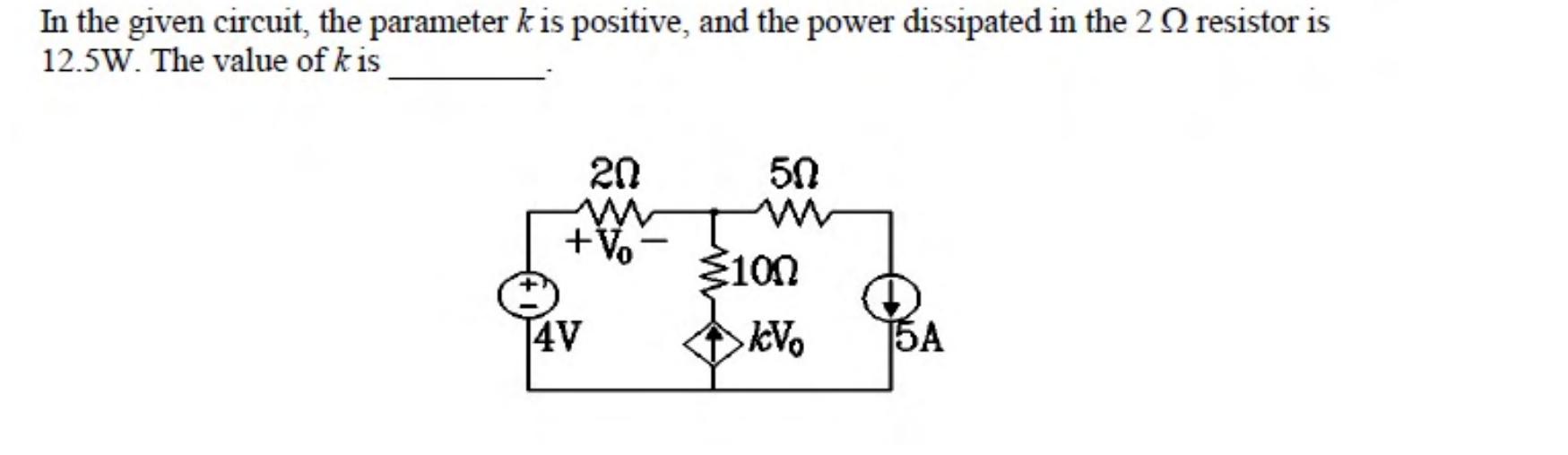 A 4 V source feeds a $2\ \Omega$ resistor with voltage $V_o$ across it, then a node. From that node there are a $10\ \Omega$ resistor to ground, a dependent current source $kV_o$, and a $5\ \Omega$ resistor leading to a 5 A current source drawing current to ground.